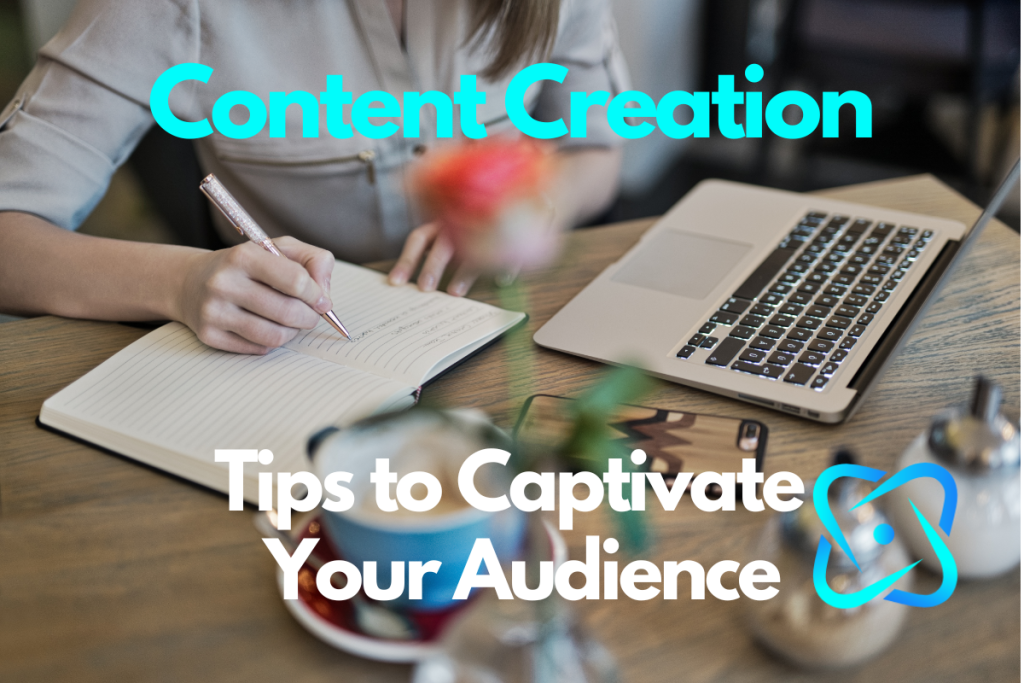 tips on content creation and how to captivate your audience